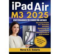 iPAD AIR M3 2025 BENUTZERHANDBUCH FÜR SENIOREN UND ANFÄNGER: Das neueste iPad Air der 7. Generation einrichten, Überhitzungs und Touch Probleme lösen und iPadOS 26 leicht verstehen