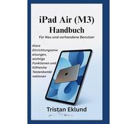 iPad Air (M3) Handbuch Für Neu und vorhandene Benutzer: Klare Einrichtungsanweisungen, wichtige Funktionen und hilfreiche Tastenkombinationen