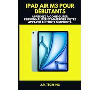 iPad Air M3 pour Débutants: Apprenez à configurer, personnaliser et maîtriser votre appareil en toute simplicité.