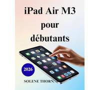 iPad Air M3 pour débutants: Guide pratique pour les nouveaux utilisateurs et les seniors