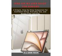 IPAD AIR M3 USER GUIDE FOR SENIORS: A Simple, Step-by-Step Companion for Confident Setup, Everyday Use, and Stress-Free Learning.