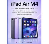 iPad Air M4 Benutzerhandbuch: Eine einfache Schritt-für-Schritt-Anleitung zur Einrichtung, iPadOS-Essentials, Produktivitäts-Apps, Apple Pencil und Expertentipps
