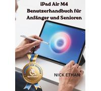 iPad Air M4 Benutzerhandbuch für Anfänger und Senioren: Die vollständige Schritt-für-Schritt-Anleitung mit großer Schrift, klaren Bildern und einfachen Anweisungen zur optimalen Nutzung Ihres Geräts