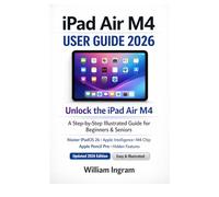 iPad Air M4 User Guide 2026: Unlock the iPad Air M4: A Step-by-Step Illustrated Guide for Beginners & Seniors - Mastering iPadOS 26, Apple Intelligence, M4 Chip, Apple Pencil Pro & Hidden Features