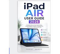 iPad AIR USER GUIDE 2026: A Complete Step-by-Step Guide to Setup, iPadOS Navigation, Features, Troubleshooting, Tips & Tricks for Mastering Your iPad