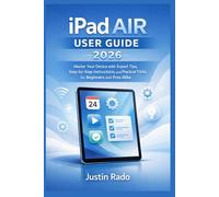 iPad AIR USER GUIDE 2026: Master Your Device with Expert Tips, Step-by-Step Instructions, and Practical Tricks for Beginners and Pros Alike