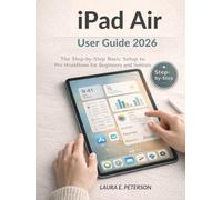 ipad air user guide 2026: The Step-by-Step Basic Setup to Pro Workflows for Beginners and Seniors.