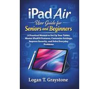 iPad Air User Guide for Seniors and Beginners: A Practical Manual to Set Up Your Tablet, Master iPadOS Features, Customize Settings, Improve Security, ... Problems (Apple Smart Guides Collection)