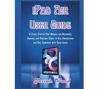 iPad Air User Manual: A Clear, Step-by-Step Manual for Beginners, Seniors, and Everyday Users to Use, Understand, and Feel Confident with Their device (Josiah Wood Products Guides)