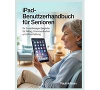 iPad-Benutzerhandbuch für Senioren: Ihr zuverlässiger Begleiter für Alltag, Kommunikation und Unterhaltung