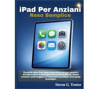 iPad per anziani reso semplice: Una guida passo dopo passo senza stress con testo grande e istruzioni adatte ai principianti per costruire fiducia, ... quotidiane senza gergo tecnologico.