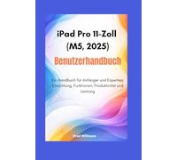 iPad Pro 11-Zoll (M5, 2025) Benutzerhandbuch: Ein Handbuch für Anfänger und Experten: Einrichtung, Funktionen, Produktivität und Leistung