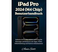 iPad Pro 2024 (M4 Chip) Benutzerhandbuch: Einfache Schritt-für-Schritt-Anleitung für Anfänger und Senioren mit Tipps, Tricks, Fehlerbehebung und Kamerageheimnissen