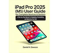 iPad Pro 2025 (M5) User guide for complete novices & seniors: A Step-by-Step Manual for Navigating, Personalizing, and Mastering Your iPad