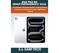 IPAD PRO M5 BENUTZERHANDBUCH 2026: Der ultimative Meisterkurs-Begleiter: Außergewöhnliche Leistung, Kreativität und grenzenlose Möglichkeiten entfesseln