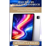 IPAD PRO M5 BENUTZERHANDBUCH: Ultimative Reise in fortgeschrittene Funktionen und intelligente Arbeitsabläufe