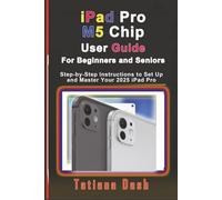 iPad Pro M5 Chip User Guide For Beginners and Seniors: Step-by-Step Instructions to Set Up and Master Your 2025 iPad Pro (Gadgets simplified guides)