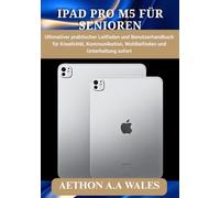 IPAD PRO M5 FÜR SENIOREN: Ultimativer praktischer Leitfaden und Benutzerhandbuch für Kreativität, Kommunikation, Wohlbefinden und Unterhaltung sofort