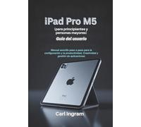 iPad Pro M5 Guía del usuario (para principiantes y personas mayores): Manual sencillo paso a paso para la configuración y la productividad, Creatividad y gestión de aplicaciones