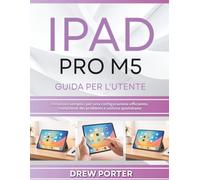 IPAD PRO M5 GUIDA PER L'UTENTE: Istruzioni semplici per una configurazione efficiente, risoluzione dei problemi e utilizzo quotidiano
