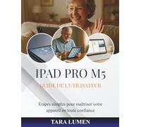 IPAD PRO M5 GUIDE DE L'UTILISATEUR: Étapes simples pour maîtriser votre appareil en toute confiance (Tech Made Simple)