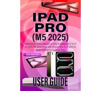 IPAD PRO M5 USER GUIDE (2025): Beginners & Seniors Manual on How to Master the 11” & 13” AI Tablet, 8th Generation, with Simple tricks for iPadOS 26, Apple Intelligence & Liquid Glass