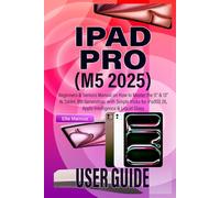 IPAD PRO M5 USER GUIDE (2025): Beginners & Seniors Manual on How to Master the 11” & 13” AI Tablet, 8th Generation, with Simple tricks for iPadOS 26, Apple Intelligence & Liquid Glass
