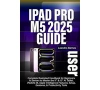 IPAD PRO M5 USER GUIDE 2025: Complete Illustrated Handbook for Beginners & Seniors to Master the 11” & 13” AI Tablet, iPadOS 26, Apple Intelligence Features, Setup, Gestures, & Productivity Tools