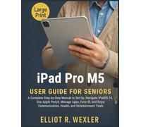 iPad Pro M5 User Guide for Seniors: A Complete Step-by-Step Manual to Set Up, Navigate iPadOS 18, Use Apple Pencil, Manage Apps, Face ID, and Enjoy Communication, Health, and Entertainment Tools