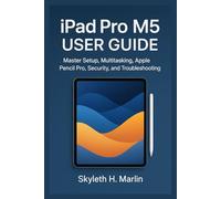 iPAD PRO M5 USER GUIDE: Master Setup, Multitasking, Apple Pencil Pro, Security, and Troubleshooting