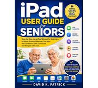 iPad User Guide for Seniors: Step-by-Step Large Text Manual for Beginners to Master Essential Features, Use Apps with Confidence, Stay Connected, and Navigate with Ease
