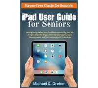 iPad User Guide for Seniors: Step-by-Step Manual with Clear Instructions, Big Text, and Foolproof Tips for Beginners to Master Features, Enjoy Entertainment, and Feel Confident with Technology.