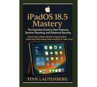 iPadOS 18.5 Mastery: The Essential Guide to New Features, Smarter Parenting, and Enhanced Security: Unlock Every Hidden Benefit of Apple’s Most Underrated iPad Update Before iPadOS 26 Takes Over
