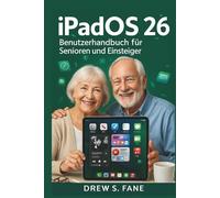 iPadOS 26 - Benutzerhandbuch für Senioren und Einsteiger: Einfaches Schritt-für-Schritt-Handbuch mit klaren Anleitungen, praktischen Tipps und hilfreichen Tricks.