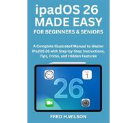 ipadOS 26 MADE EASY For Beginners & Seniors: A Complete Illustrated Manual to Master iPadOS 26 with Step-by-Step Instructions, Tips, Tricks, and Hidden Features