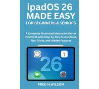 ipadOS 26 MADE EASY For Beginners & Seniors: A Complete Illustrated Manual to Master iPadOS 26 with Step-by-Step Instructions, Tips, Tricks, and Hidden Features