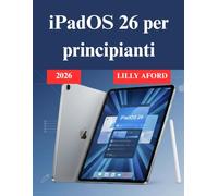 iPadOS 26 per principianti: EssenzialeGuida utente per tutti gli utenti iPad