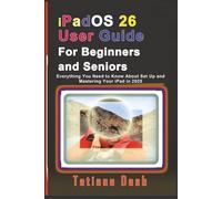 iPadOS 26 User Guide For Beginners and Seniors: Everything You Need to Know About Set Up and Mastering Your iPad in 2025 (Gadgets simplified guides)