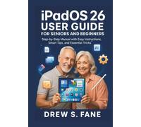 iPadOS 26 User Guide for Seniors and Beginners: Step-by-Step Manual with Easy Instructions, Smart Tips, and Essential Tricks.