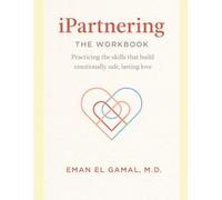 iPartnering - The Workbook: Practicing the Skills That Build Emotionally Safe, Lasting Love