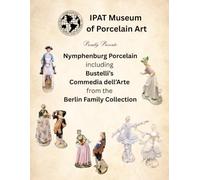 IPAT Museum of Porcelain Art Proudly Presents: Nymphenburg Porcelain including Bustelli's Commedia dell'Arte