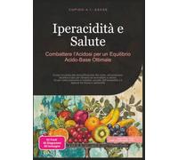 Iperacidità e Salute: Combattere l'Acidosi per un Equilibrio Acido-Base Ottimale