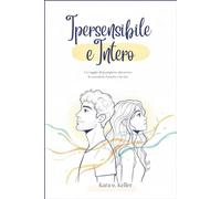 IPERSENSIBILE E INTERO: Un viaggio di guarigione attraverso le emozioni, l'amore e la vita
