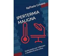 IPERTERMIA MALIGNA: Guida pratica per infermieri e studenti di area critica