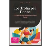 Ipertrofia per Donne: Guida Pratica all'Allenamento della Forza