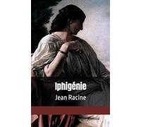Iphigénie: Jean Racine