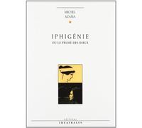 Iphigénie ou Le péché des dieux: [Sceaux, CAC les Gemeaux, 29 mai 1991