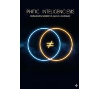 Iphitic Inteligenciesis. Diálogos sobre o Além-Humano