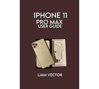 iPhone 11 Pro Max User Guide: Navigate, Customize, and Get the Most Out of Your Device (iPhone Made Simple: Your Friendly User Guide for All Models and Every User For Mastering Apple’s Magic)