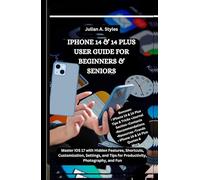 IPHONE 14 & 14 PLUS USER GUIDE FOR BEGINNERS & SENIORS: Master iOS 17 with Hidden Features, Shortcuts, Customization, Settings, and Tips for ... Innovation and Information Guides)